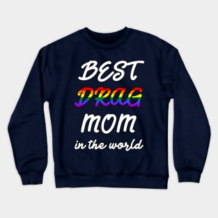Best Drag Mom in the World Crewneck Sweatshirt